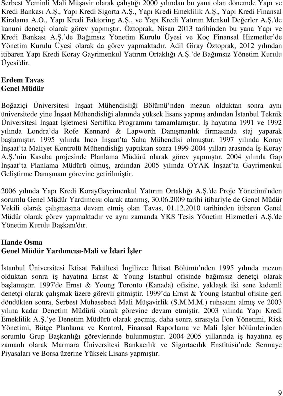 Adil Giray Öztoprak, 2012 yılından itibaren Yapı Kredi Koray Gayrimenkul Yatırım Ortaklığı A.Ş. de Bağımsız Yönetim Kurulu Üyesi'dir.