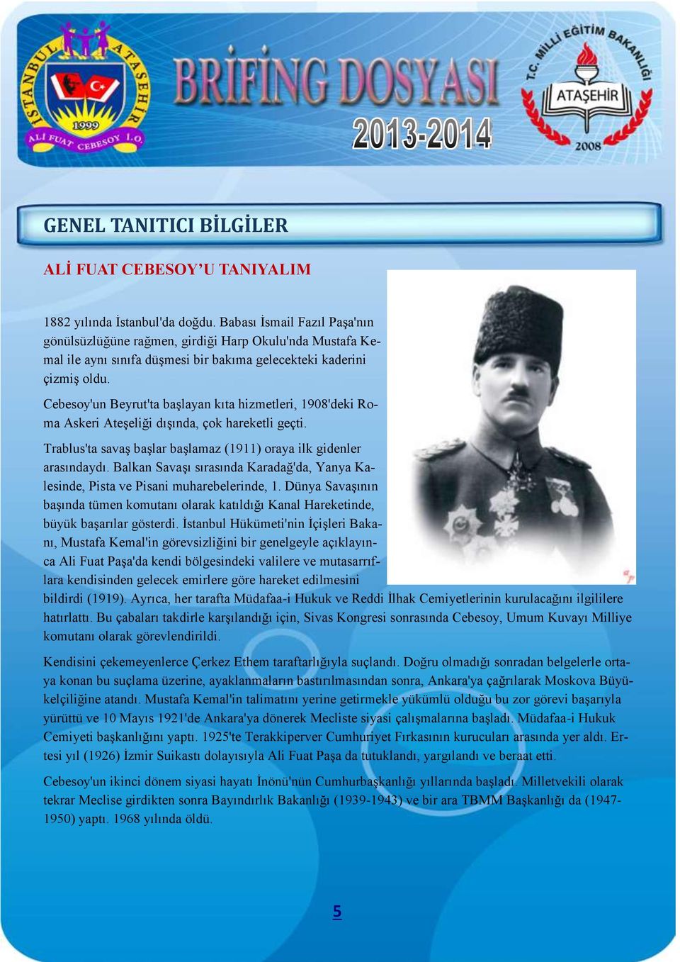 Cebesoy'un Beyrut'ta başlayan kıta hizmetleri, 1908'deki Roma Askeri Ateşeliği dışında, çok hareketli geçti. Trablus'ta savaş başlar başlamaz (1911) oraya ilk gidenler arasındaydı.