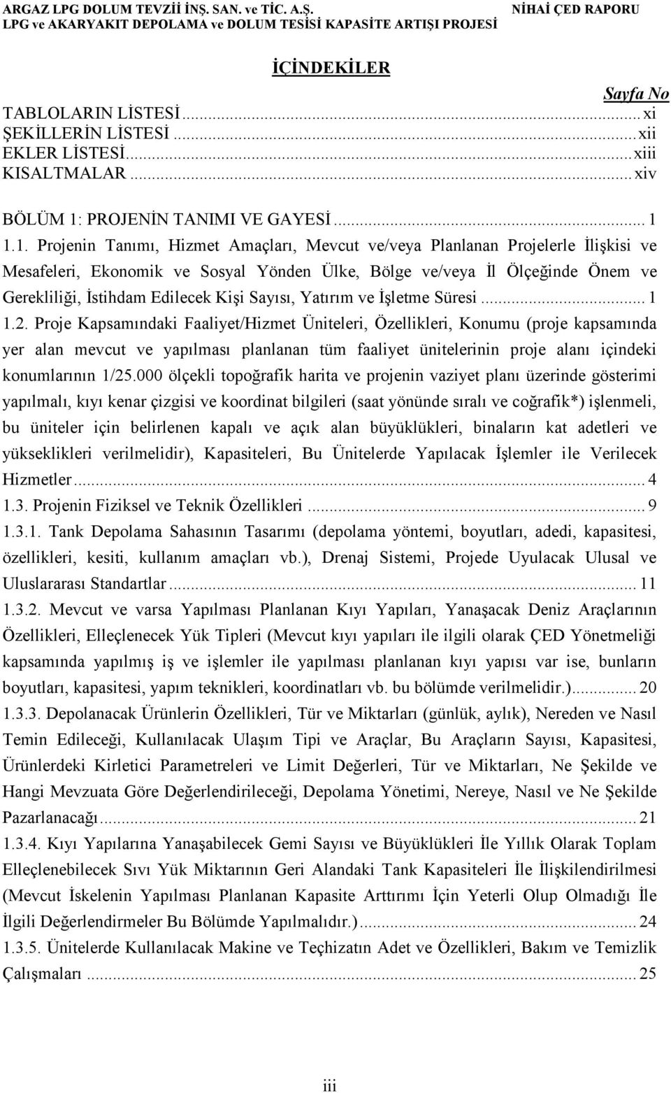 1.1. Projenin Tanımı, Hizmet Amaçları, Mevcut ve/veya Planlanan Projelerle İlişkisi ve Mesafeleri, Ekonomik ve Sosyal Yönden Ülke, Bölge ve/veya İl Ölçeğinde Önem ve Gerekliliği, İstihdam Edilecek