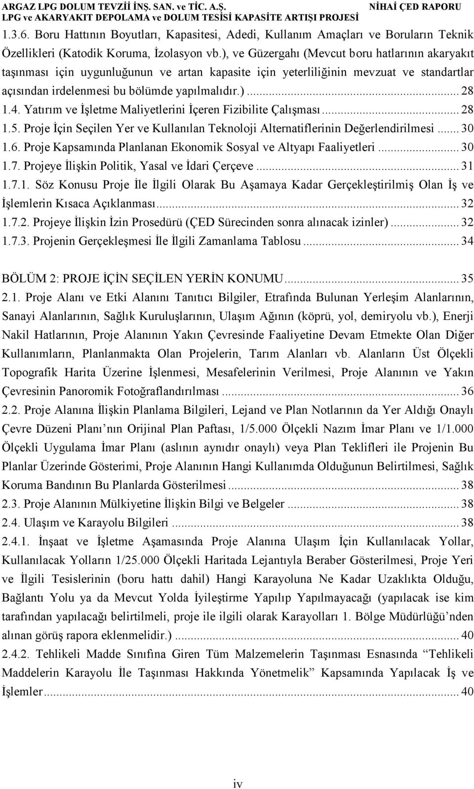 Yatırım ve İşletme Maliyetlerini İçeren Fizibilite Çalışması... 28 1.5. Proje İçin Seçilen Yer ve Kullanılan Teknoloji Alternatiflerinin Değerlendirilmesi... 30 1.6.