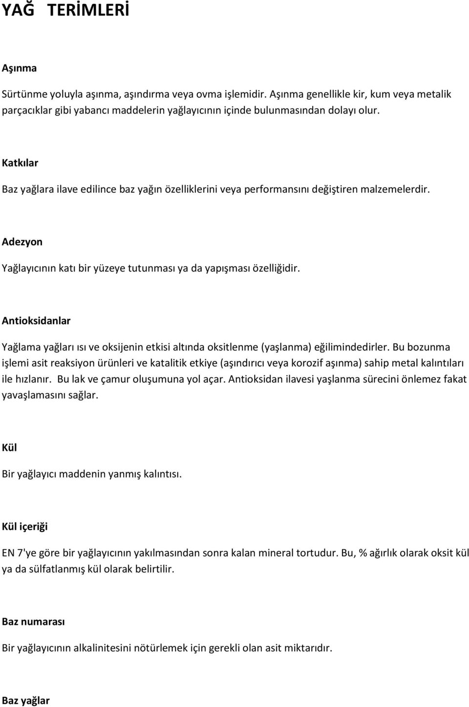 Antioksidanlar Yağlama yağları ısı ve oksijenin etkisi altında oksitlenme (yaşlanma) eğilimindedirler.