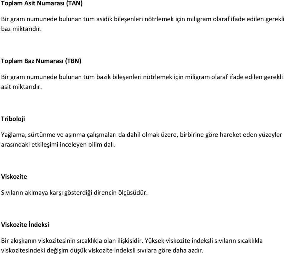 Triboloji Yağlama, sürtünme ve aşınma çalışmaları da dahil olmak üzere, birbirine göre hareket eden yüzeyler arasındaki etkileşimi inceleyen bilim dalı.