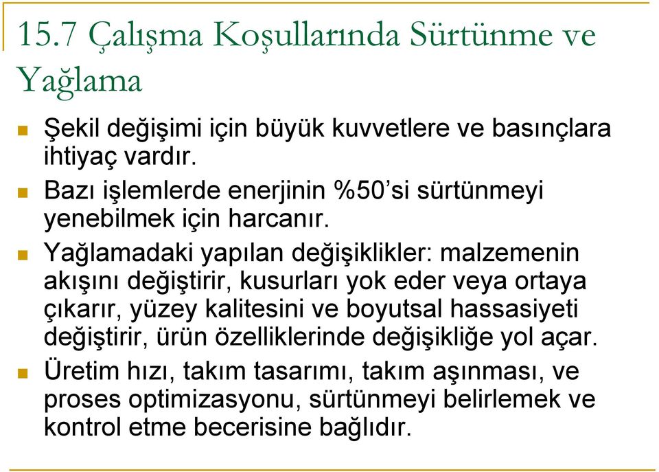 Yağlamadaki yapılan değişiklikler: malzemenin akışını değiştirir, kusurları yok eder veya ortaya çıkarır, yüzey kalitesini ve