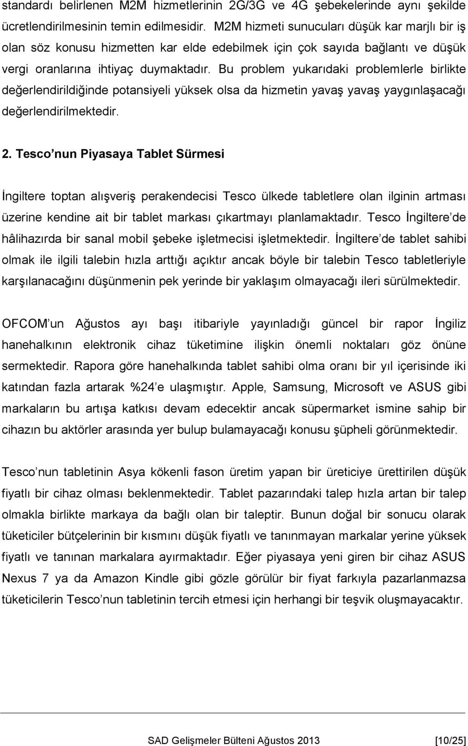 Bu problem yukarıdaki problemlerle birlikte değerlendirildiğinde potansiyeli yüksek olsa da hizmetin yavaş yavaş yaygınlaşacağı değerlendirilmektedir. 2.