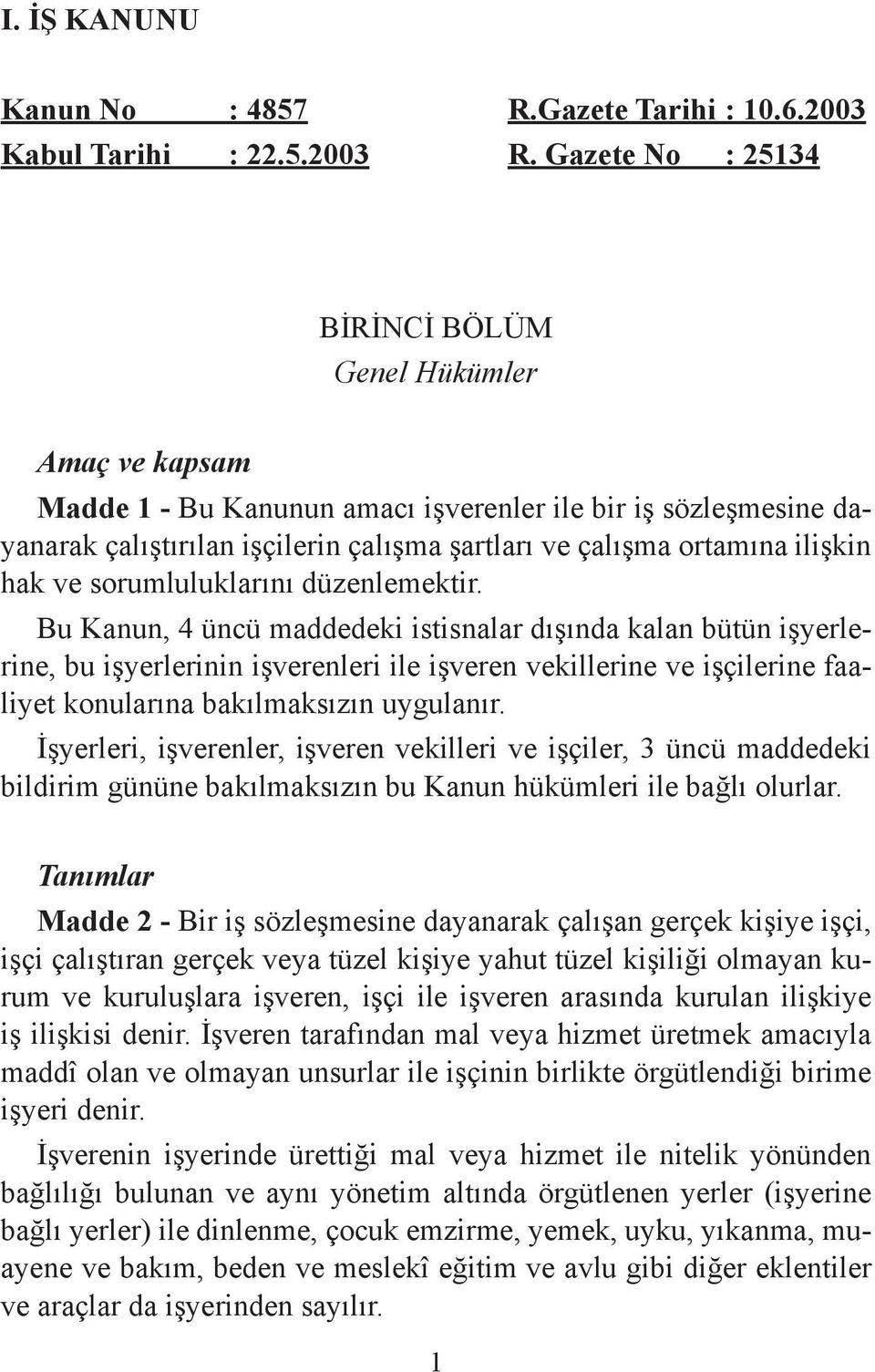 ilişkin hak ve sorumluluklarını düzenlemektir.