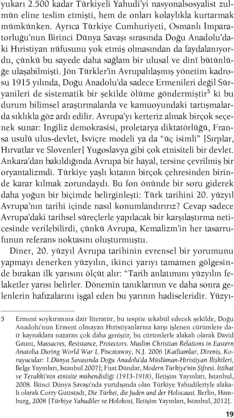 ulusal ve dinî bütünlüğe ulaşabilmişti.