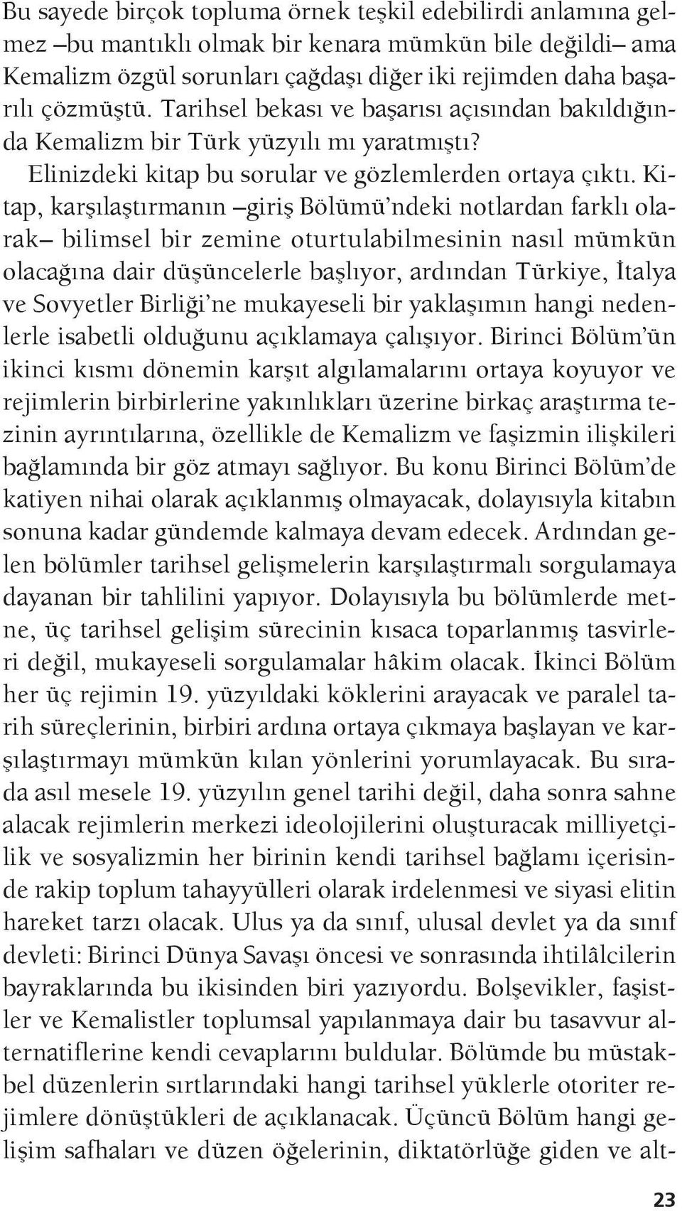 Kitap, karşılaştırmanın giriş Bölümü ndeki notlardan farklı olarak bilimsel bir zemine oturtulabilmesinin nasıl mümkün olacağına dair düşüncelerle başlıyor, ardından Türkiye, İtalya ve Sovyetler