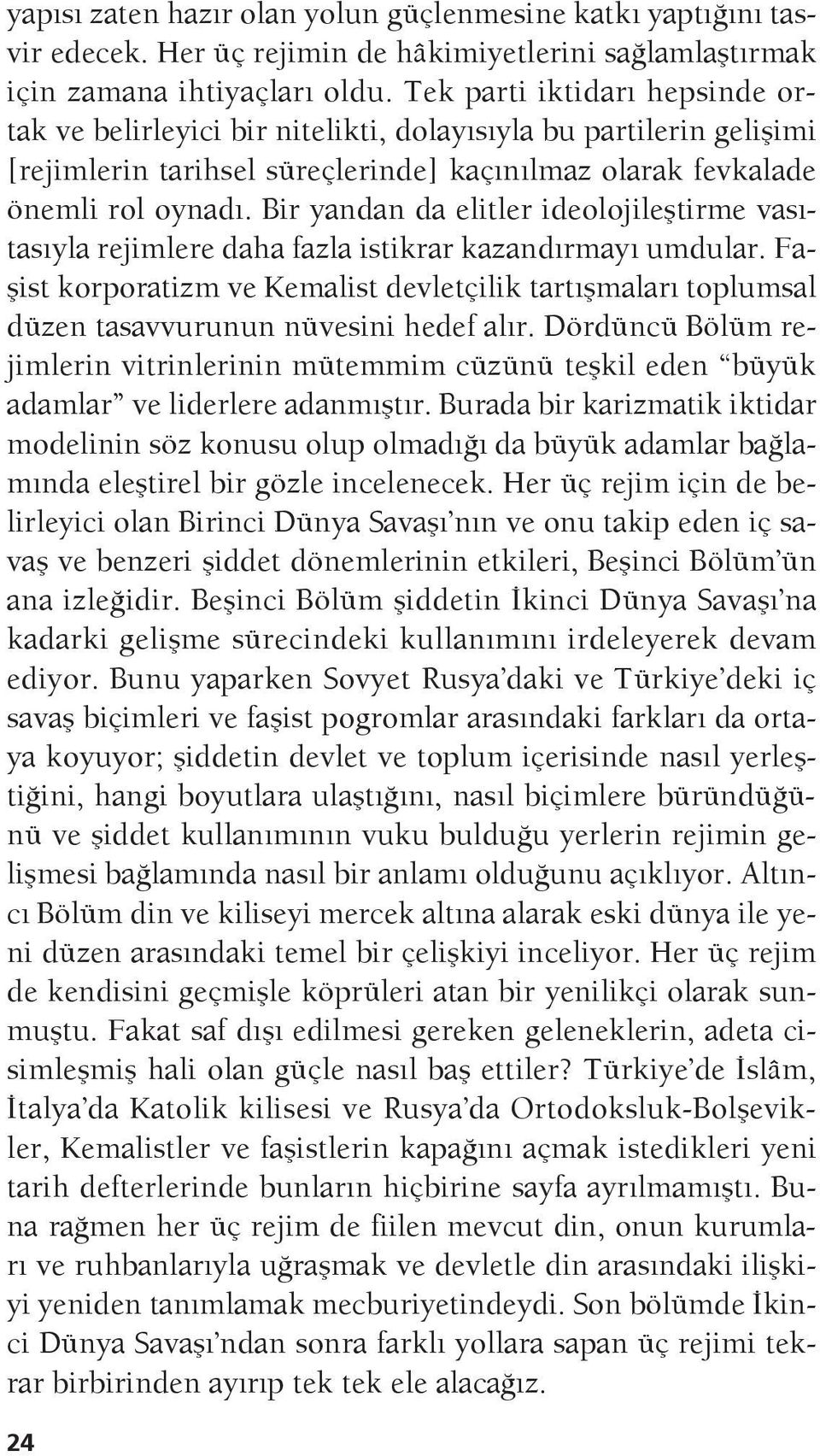 Bir yandan da elitler ideolojileştirme vasıtasıyla rejimlere daha fazla istikrar kazandırmayı umdular.