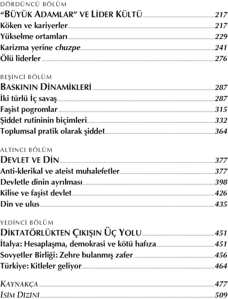 ..364 ALTINCI BÖLÜM DEVLET VE DİN...377 Anti-klerikal ve ateist muhalefetler...377 Devletle dinin ayrılması...398 Kilise ve faşist devlet...426 Din ve ulus.