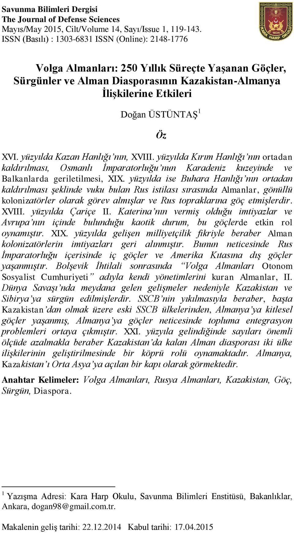 yüzyılda Kazan Hanlığı nın, XVIII. yüzyılda Kırım Hanlığı nın ortadan kaldırılması, Osmanlı İmparatorluğu nun Karadeniz kuzeyinde ve Balkanlarda geriletilmesi, XIX.