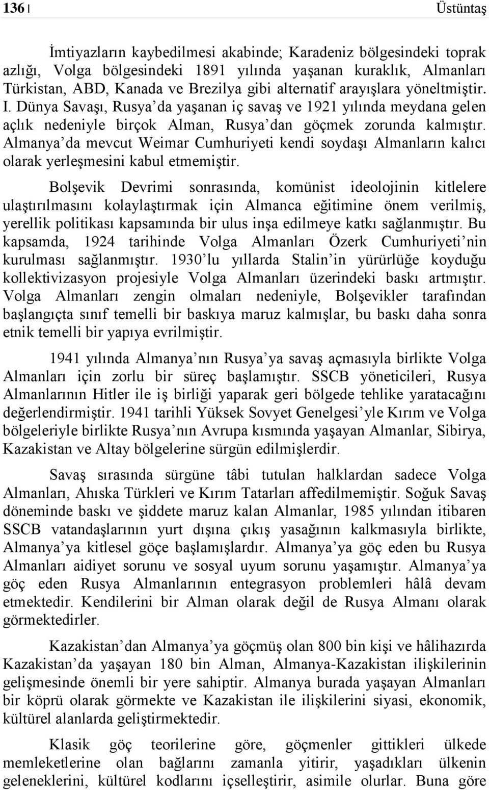 Almanya da mevcut Weimar Cumhuriyeti kendi soydaşı Almanların kalıcı olarak yerleşmesini kabul etmemiştir.