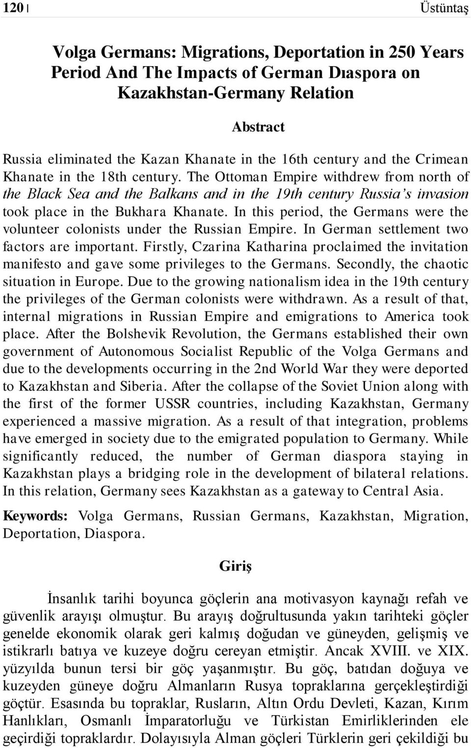 The Ottoman Empire withdrew from north of the Black Sea and the Balkans and in the 19th century Russia s invasion took place in the Bukhara Khanate.