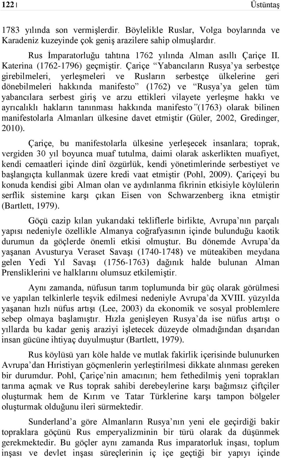 Çariçe Yabancıların Rusya ya serbestçe girebilmeleri, yerleşmeleri ve Rusların serbestçe ülkelerine geri dönebilmeleri hakkında manifesto (1762) ve Rusya ya gelen tüm yabancılara serbest giriş ve