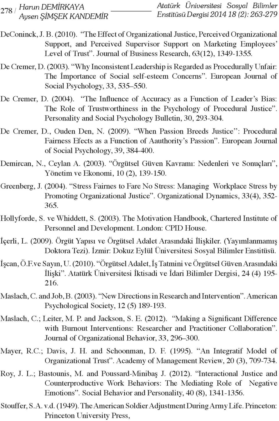 De Cremer, D. (2003). Why Inconsistent Leadership is Regarded as Procedurally Unfair: The İmportance of Social self-esteem Concerns. European Journal of Social Psychology, 33, 535 550. De Cremer, D.