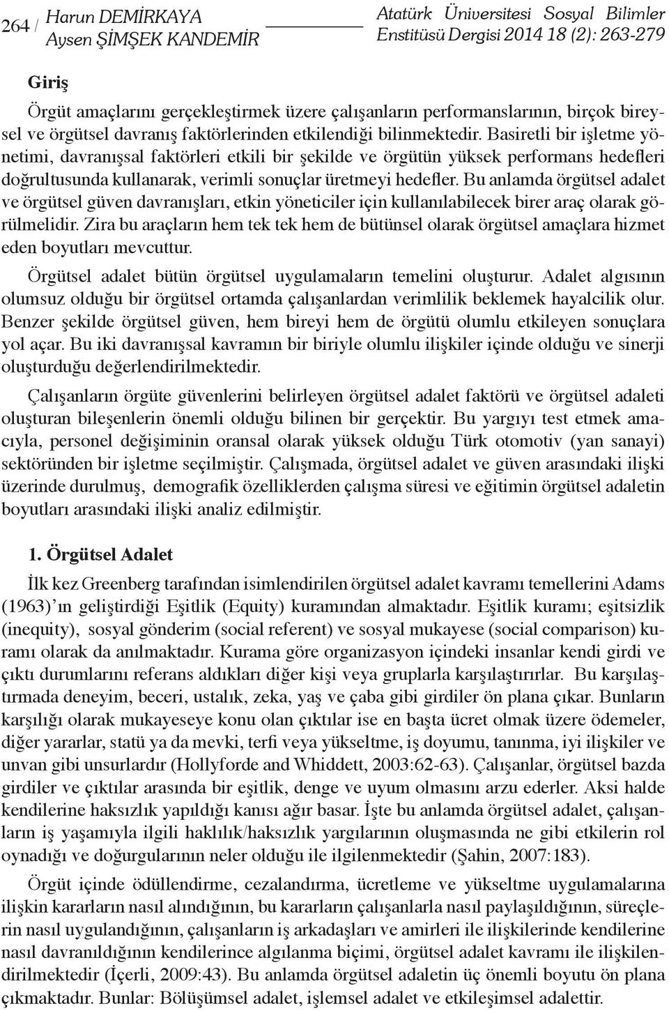 Basiretli bir işletme yönetimi, davranışsal faktörleri etkili bir şekilde ve örgütün yüksek performans hedefleri doğrultusunda kullanarak, verimli sonuçlar üretmeyi hedefler.