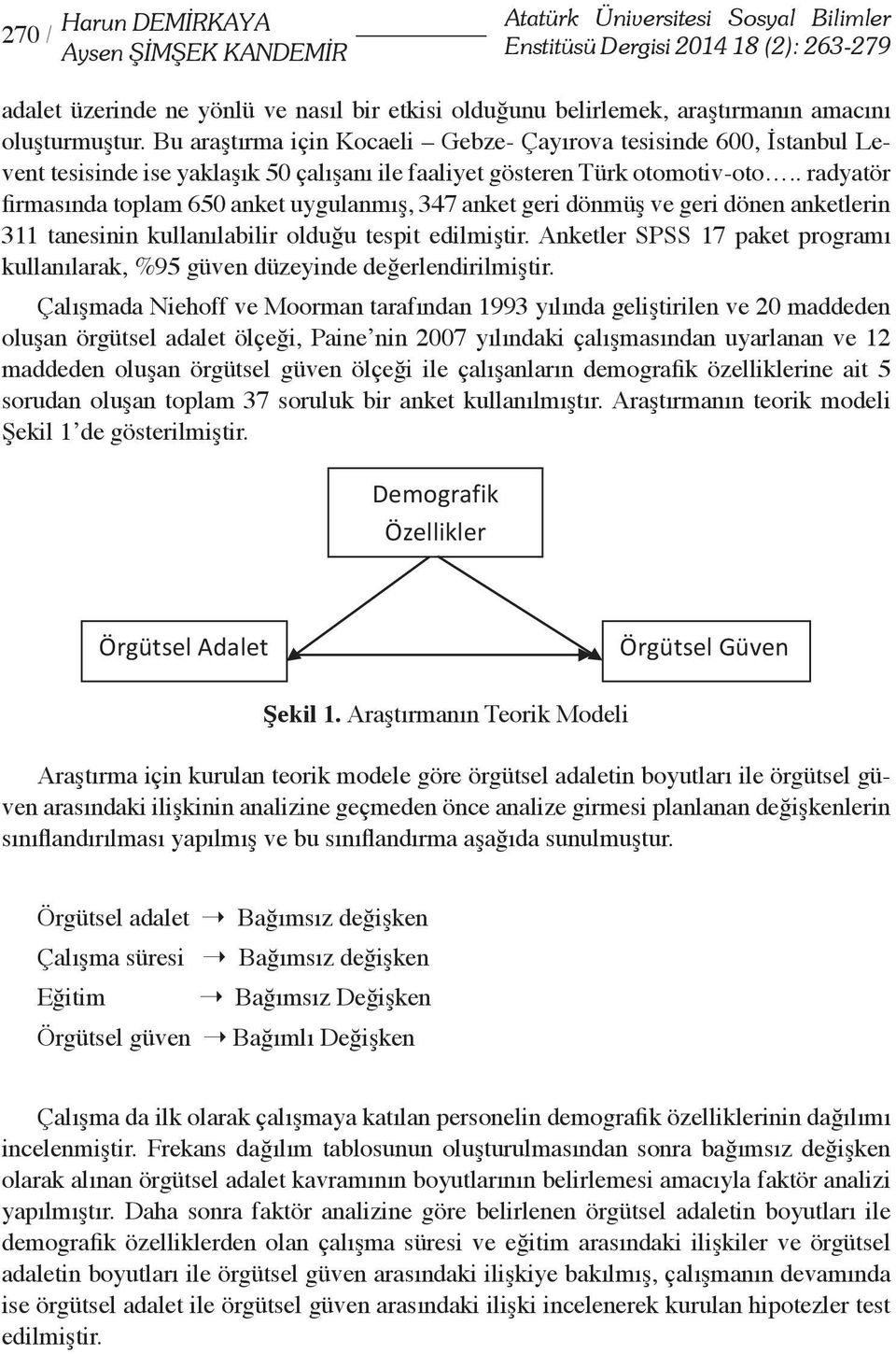 . radyatör firmasında toplam 650 anket uygulanmış, 347 anket geri dönmüş ve geri dönen anketlerin 311 tanesinin kullanılabilir olduğu tespit edilmiştir.