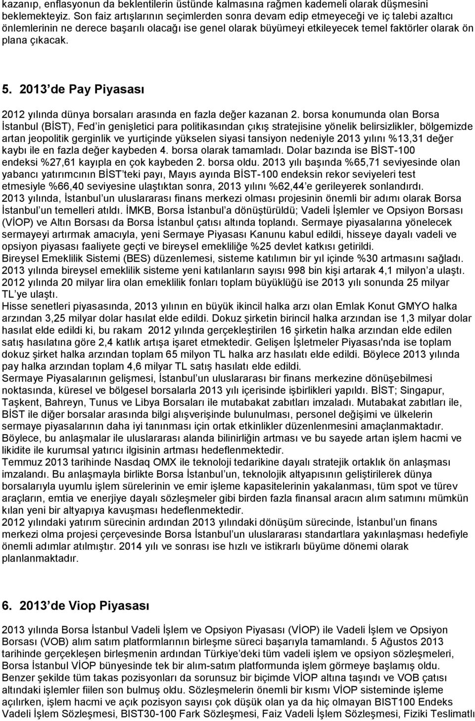 çıkacak. 5. 2013 de Pay Piyasası 2012 yılında dünya borsaları arasında en fazla değer kazanan 2.