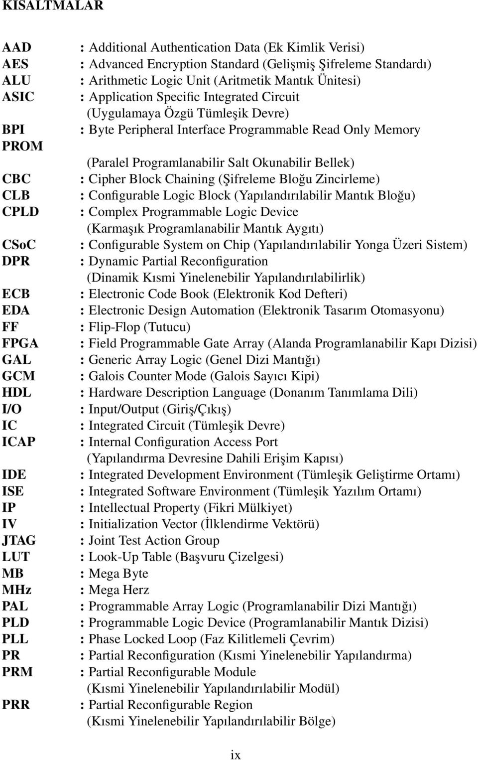 Byte Peripheral Interface Programmable Read Only Memory (Paralel Programlanabilir Salt Okunabilir Bellek) : Cipher Block Chaining (Şifreleme Bloğu Zincirleme) : Configurable Logic Block