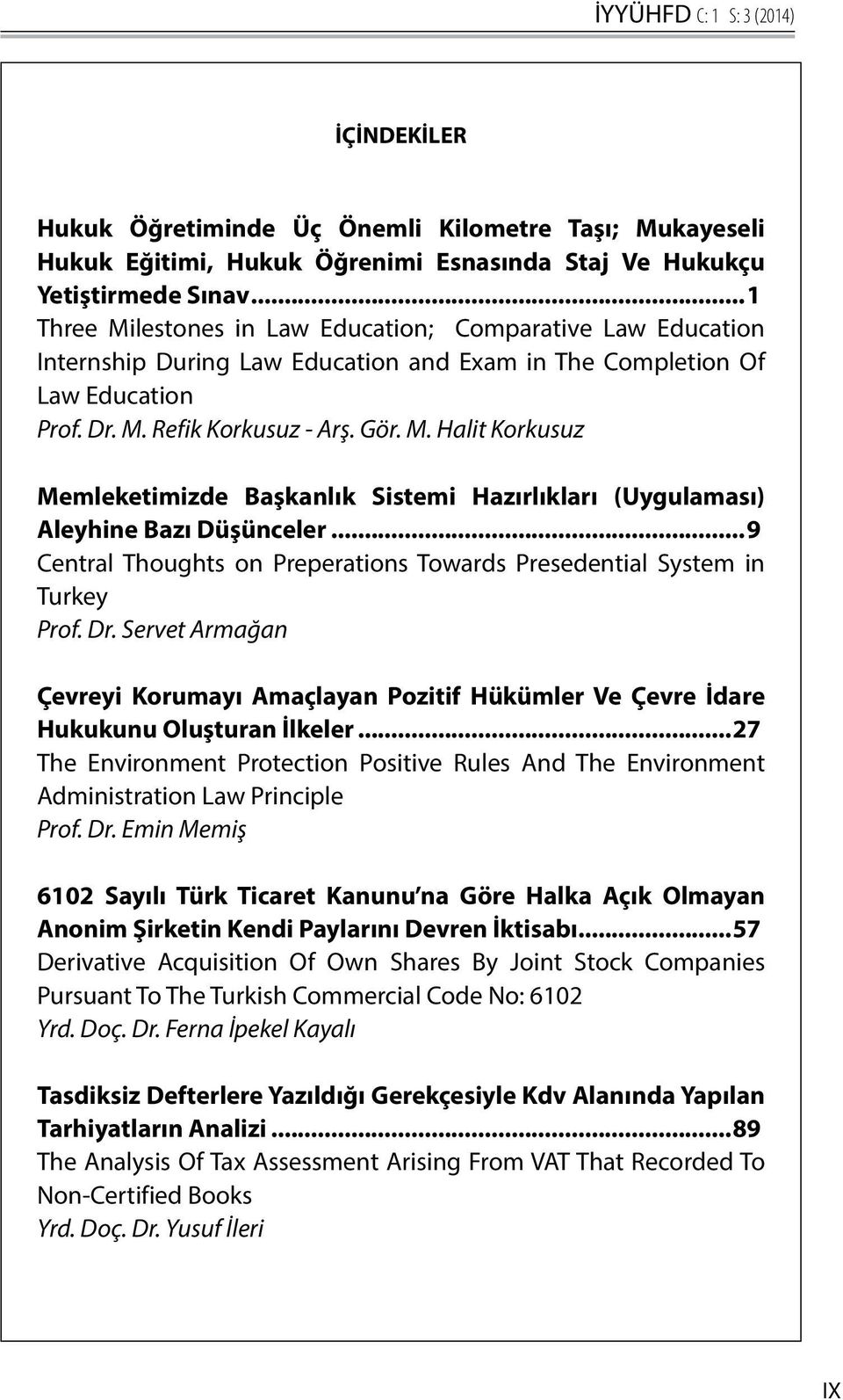 ..9 Central Thoughts on Preperations Towards Presedential System in Turkey Prof. Dr. Servet Armağan Çevreyi Korumayı Amaçlayan Pozitif Hükümler Ve Çevre İdare Hukukunu Oluşturan İlkeler.