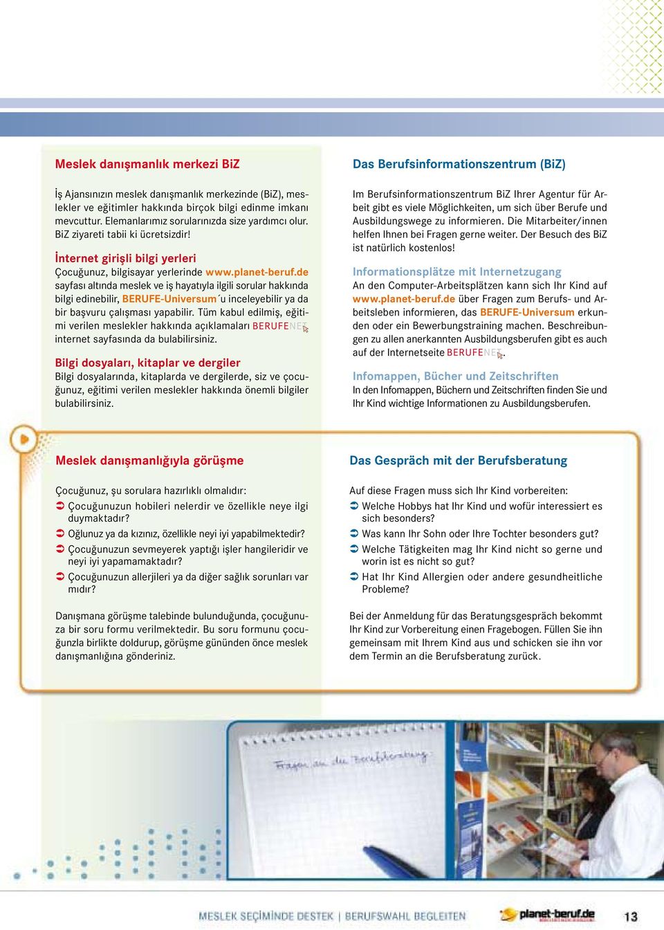 de sayfası altında meslek ve iş hayatıyla ilgili sorular hakkında bilgi edinebilir, BERUFE-Universum u inceleyebilir ya da bir başvuru çalışması yapabilir.