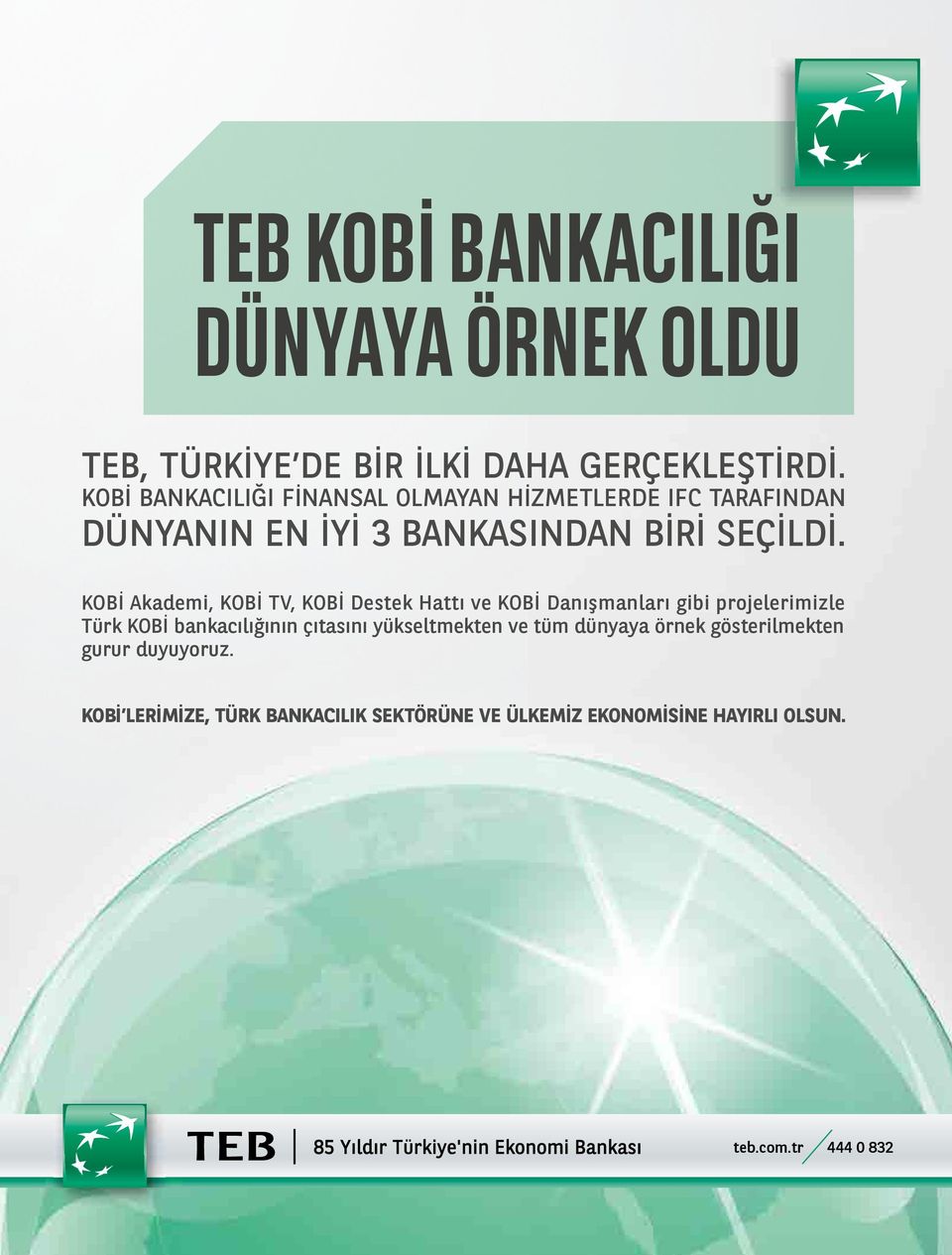 KOBİ Akademi, KOBİ TV, KOBİ Destek Hattı ve KOBİ Danışmanları gibi projelerimizle Türk KOBİ bankacılığının çıtasını