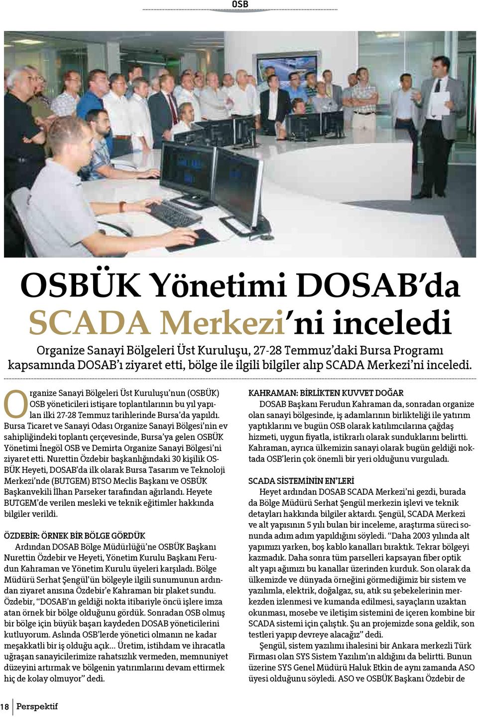 Bursa Ticaret ve Sanayi Odası Organize Sanayi Bölgesi nin ev sahipliğindeki toplantı çerçevesinde, Bursa ya gelen OSBÜK Yönetimi İnegöl OSB ve Demirta Organize Sanayi Bölgesi ni ziyaret etti.