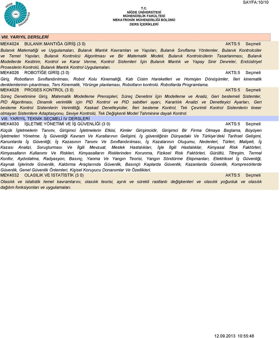 Bulanık Kontrolcü Algoritması ve Bir Matematik Modeli, Bulanık Kontrolcülerin Tasarlanması, Bulanık Modellerde Kestirim, Kontrol ve Karar Verme, Kontrol Sistemleri İçin Bulanık Mantık ve Yapay Sinir