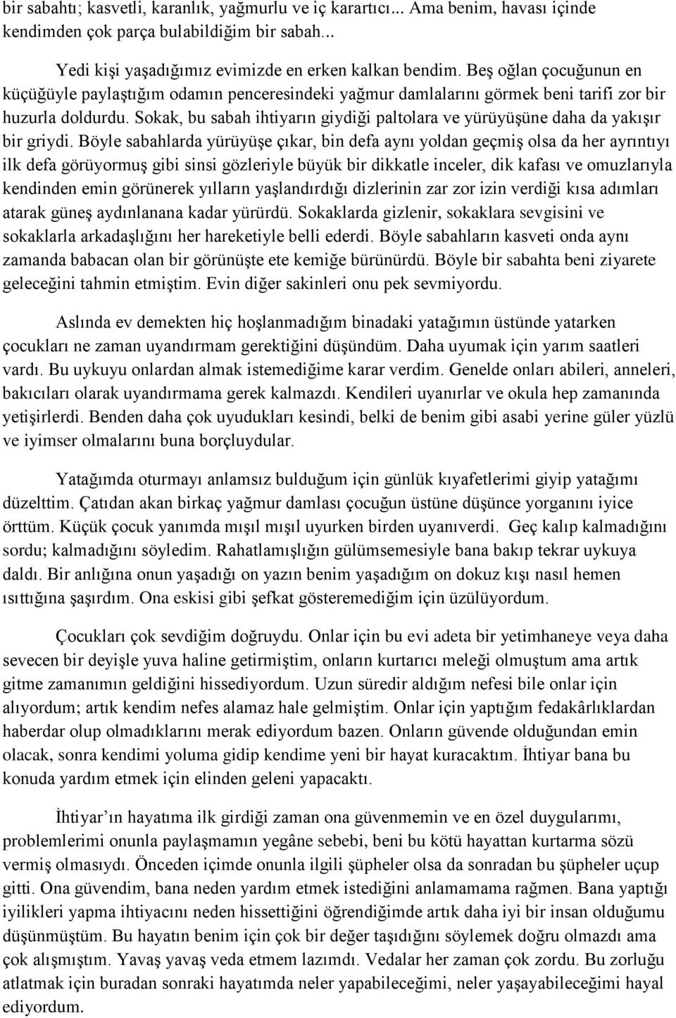 Sokak, bu sabah ihtiyarın giydiği paltolara ve yürüyüşüne daha da yakışır bir griydi.