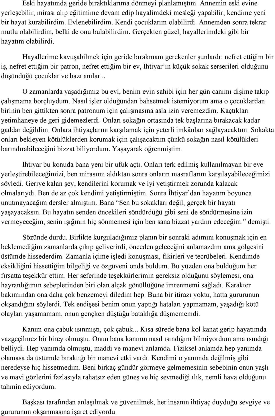 Hayallerime kavuşabilmek için geride bırakmam gerekenler şunlardı: nefret ettiğim bir iş, nefret ettiğim bir patron, nefret ettiğim bir ev, İhtiyar ın küçük sokak serserileri olduğunu düşündüğü