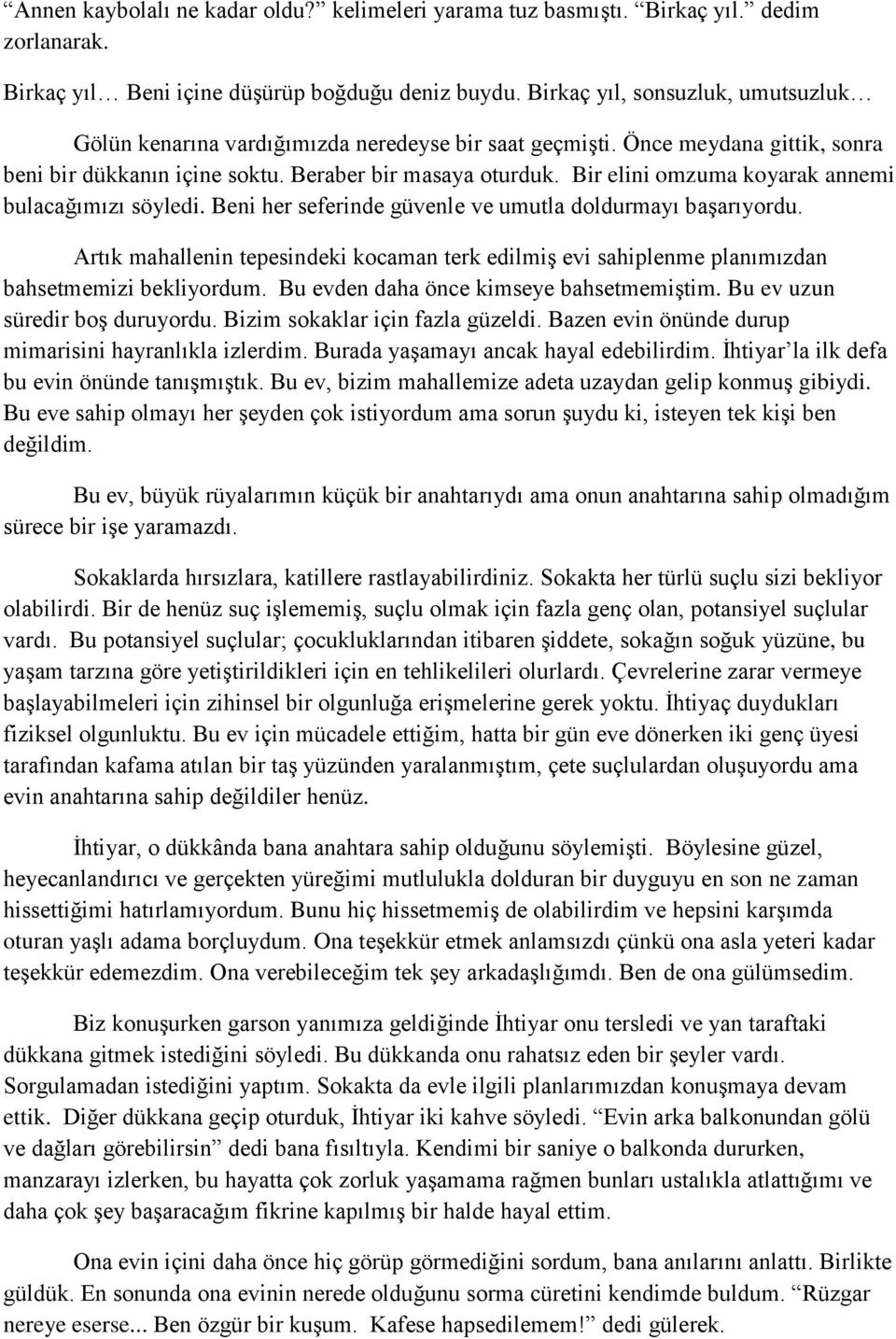 Bir elini omzuma koyarak annemi bulacağımızı söyledi. Beni her seferinde güvenle ve umutla doldurmayı başarıyordu.