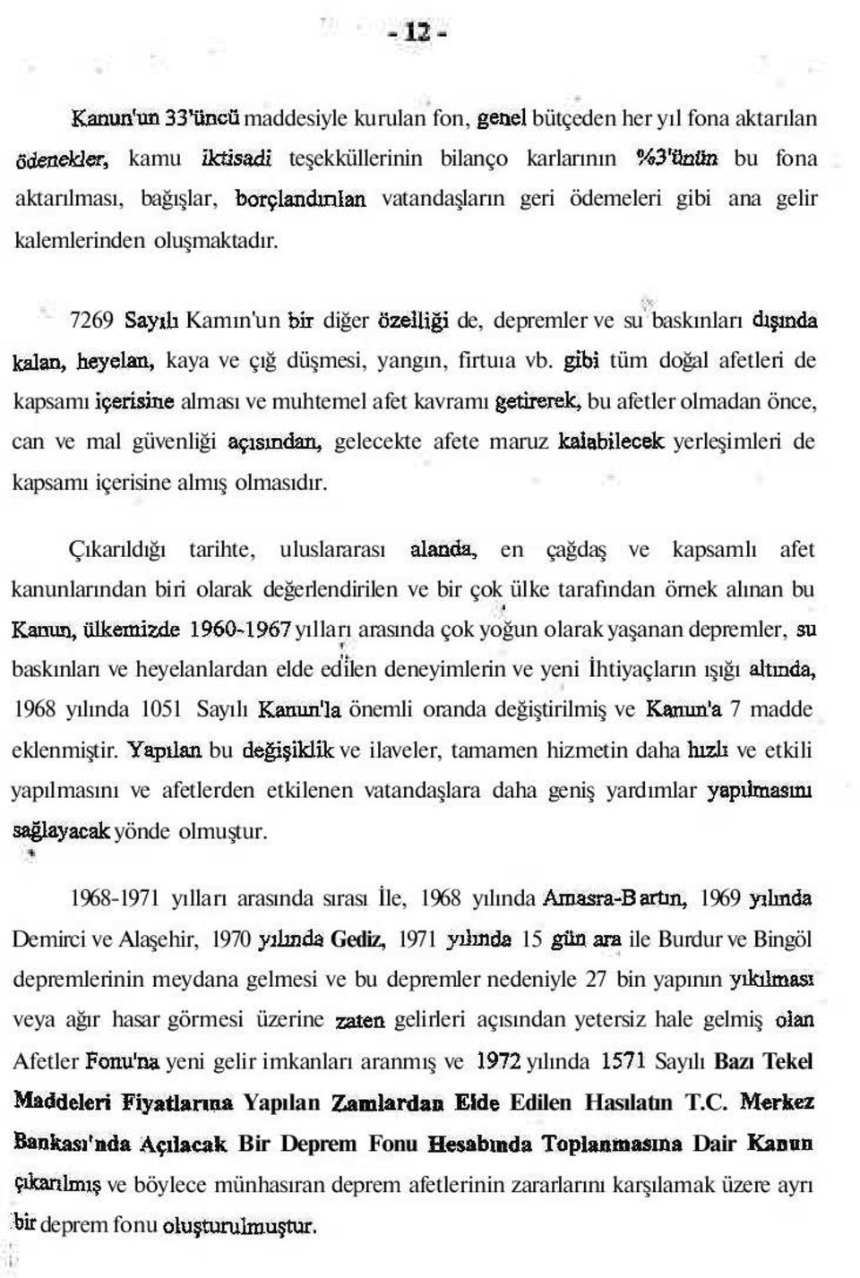 7269 Sayıb Kamın'un bir diğer özelliği de, depremler ve su baskınları dışında kalan, heyelan, kaya ve çığ düşmesi, yangın, firtuıa vb.