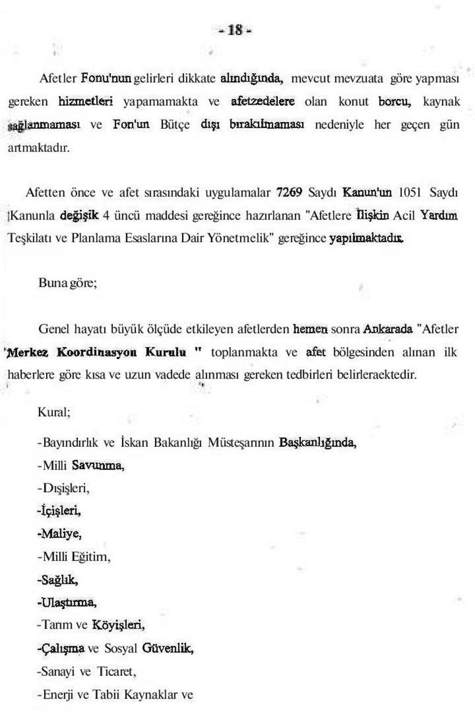 Afetten önce ve afet sırasındaki uygulamalar 7269 Saydı Kanun'un 1051 Saydı Kanunla değişik 4 üncü maddesi gereğince hazırlanan "Afetlere Diskin Acil Yardım Teşkilatı ve Planlama Esaslarına Dair