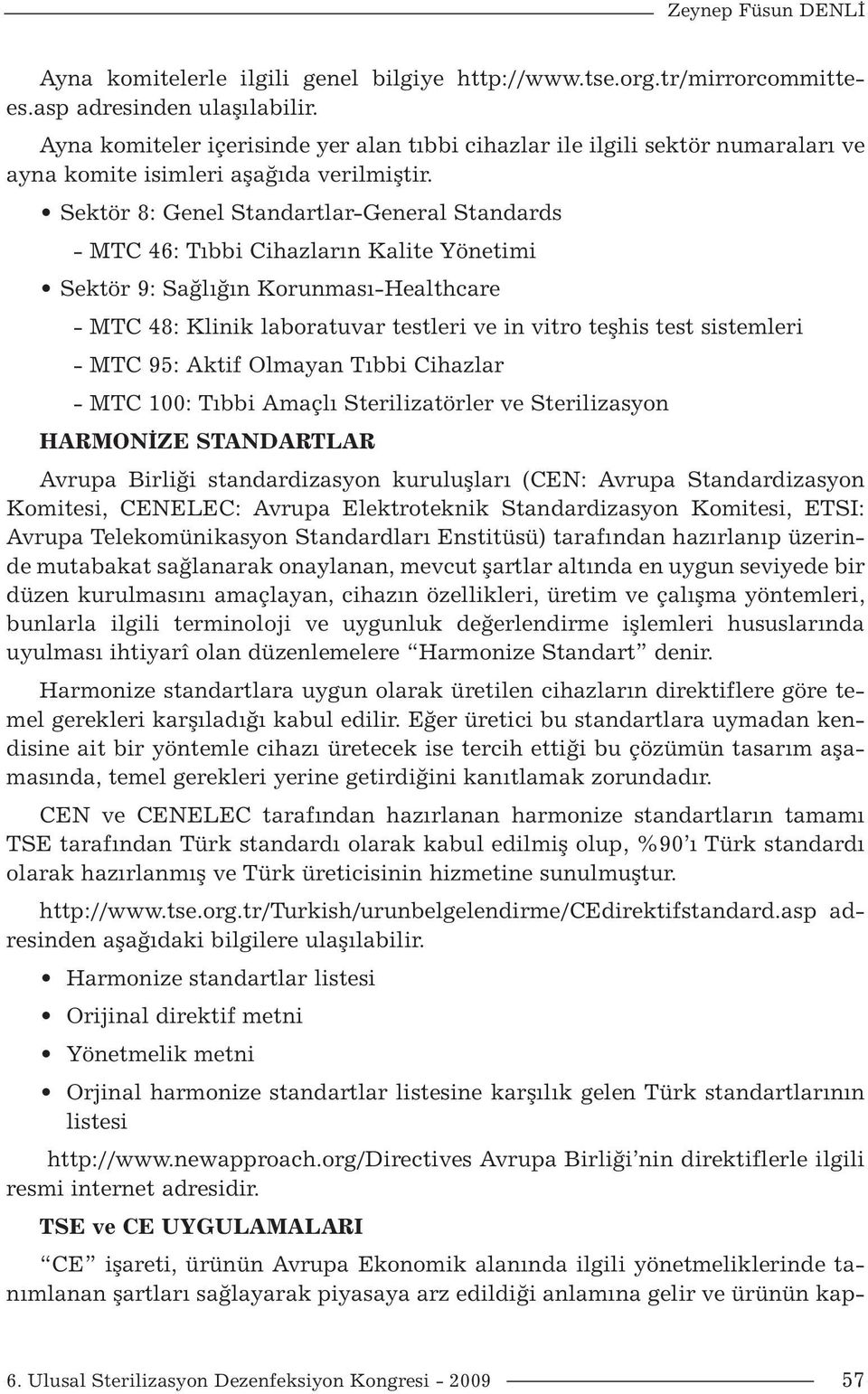 Sektör 8: Genel Standartlar-General Standards - MTC 46: Tıbbi Cihazların Kalite Yönetimi Sektör 9: Sağlığın Korunması-Healthcare - MTC 48: Klinik laboratuvar testleri ve in vitro teşhis test