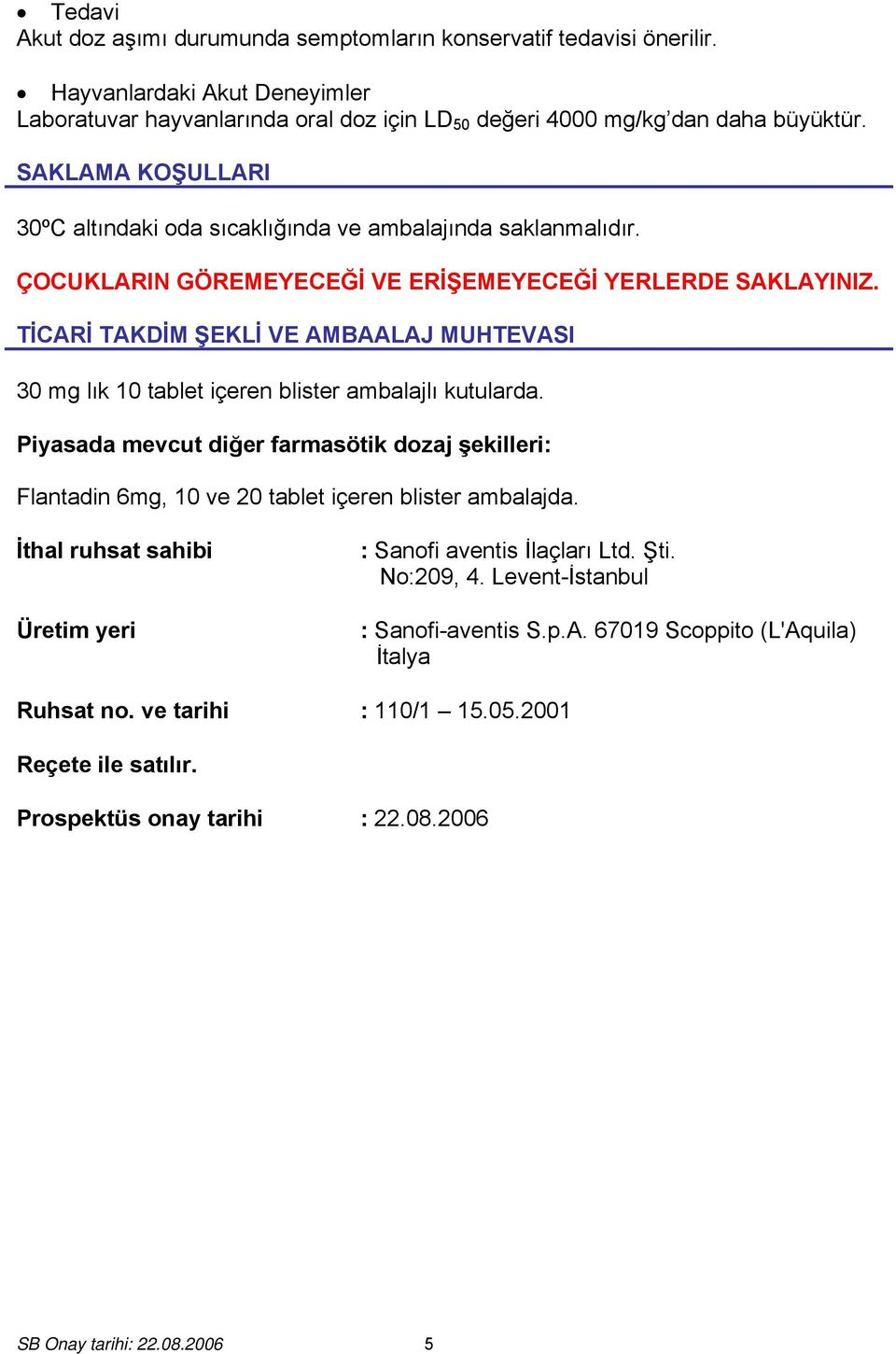 TİCARİ TAKDİM ŞEKLİ VE AMBAALAJ MUHTEVASI 30 mg lık 10 tablet içeren blister ambalajlı kutularda.