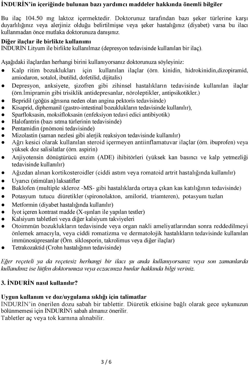 Diğer ilaçlar ile birlikte kullanımı İNDURİN Lityum ile birlikte kullanılmaz (depresyon tedavisinde kullanılan bir ilaç).