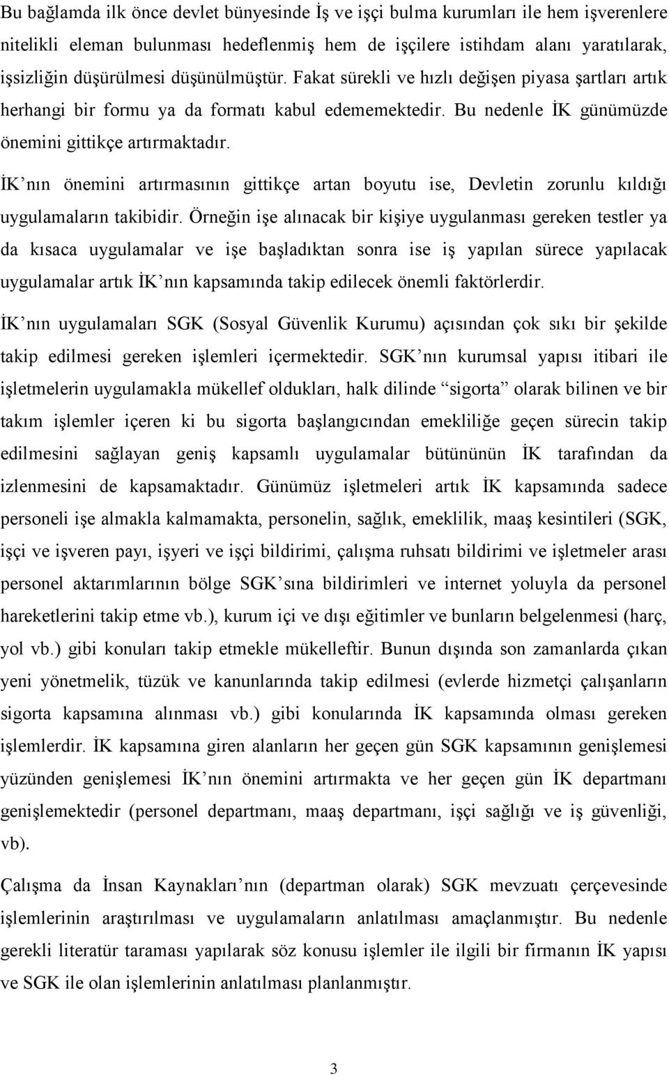 İK nın önemini artırmasının gittikçe artan boyutu ise, Devletin zorunlu kıldığı uygulamaların takibidir.