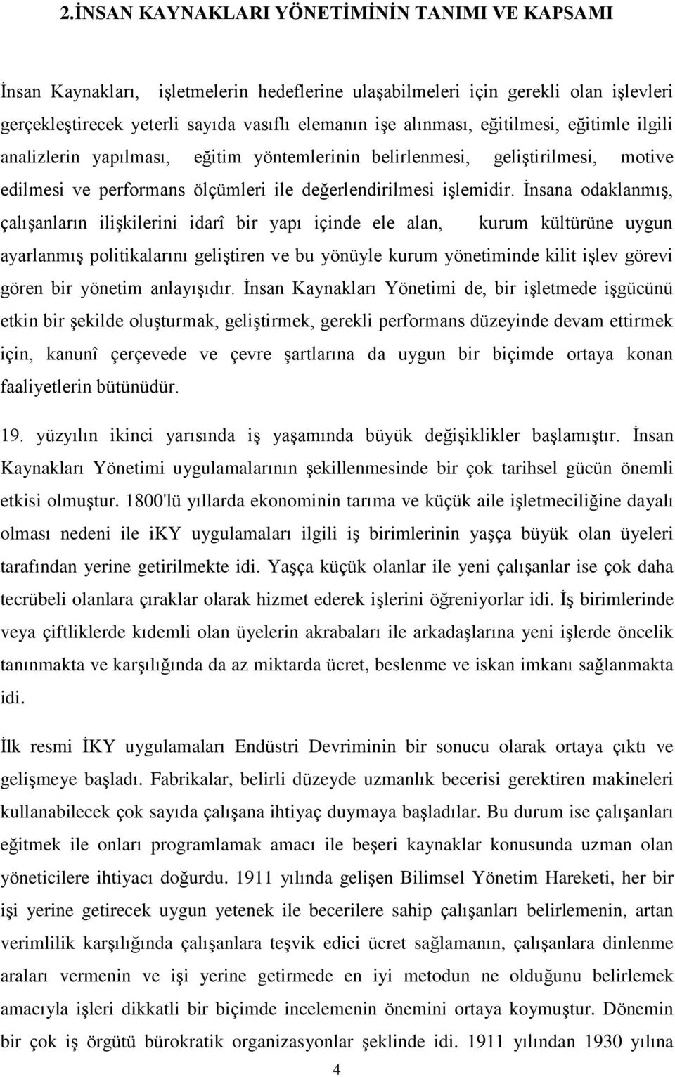 İnsana odaklanmış, çalışanların ilişkilerini idarî bir yapı içinde ele alan, kurum kültürüne uygun ayarlanmış politikalarını geliştiren ve bu yönüyle kurum yönetiminde kilit işlev görevi gören bir