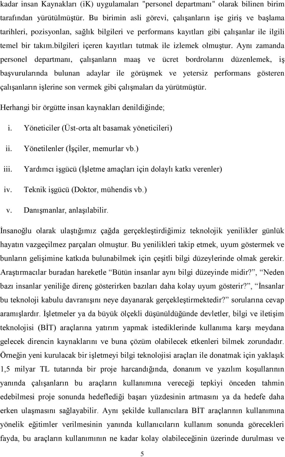 bilgileri içeren kayıtları tutmak ile izlemek olmuştur.