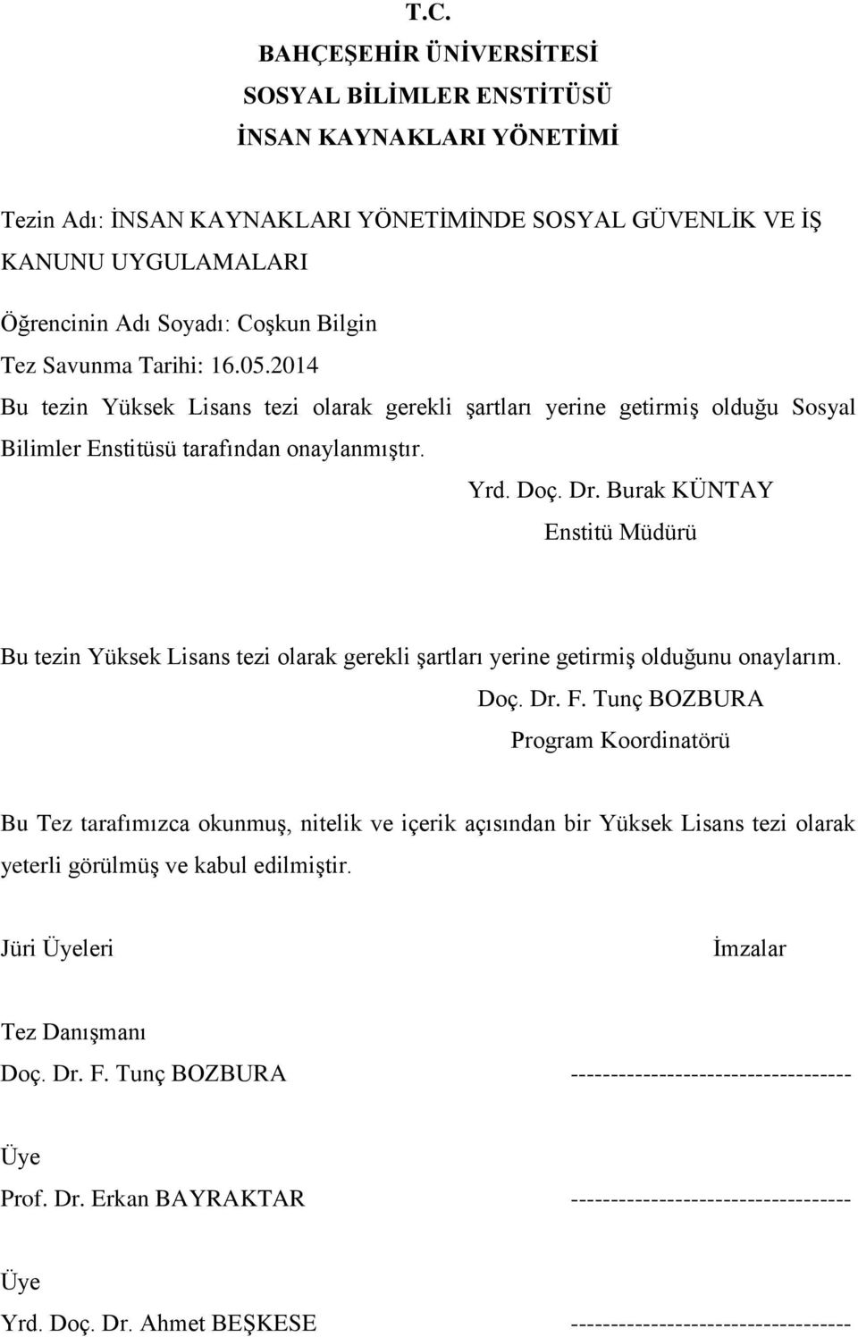 Burak KÜNTAY Enstitü Müdürü Bu tezin Yüksek Lisans tezi olarak gerekli şartları yerine getirmiş olduğunu onaylarım. Doç. Dr. F.