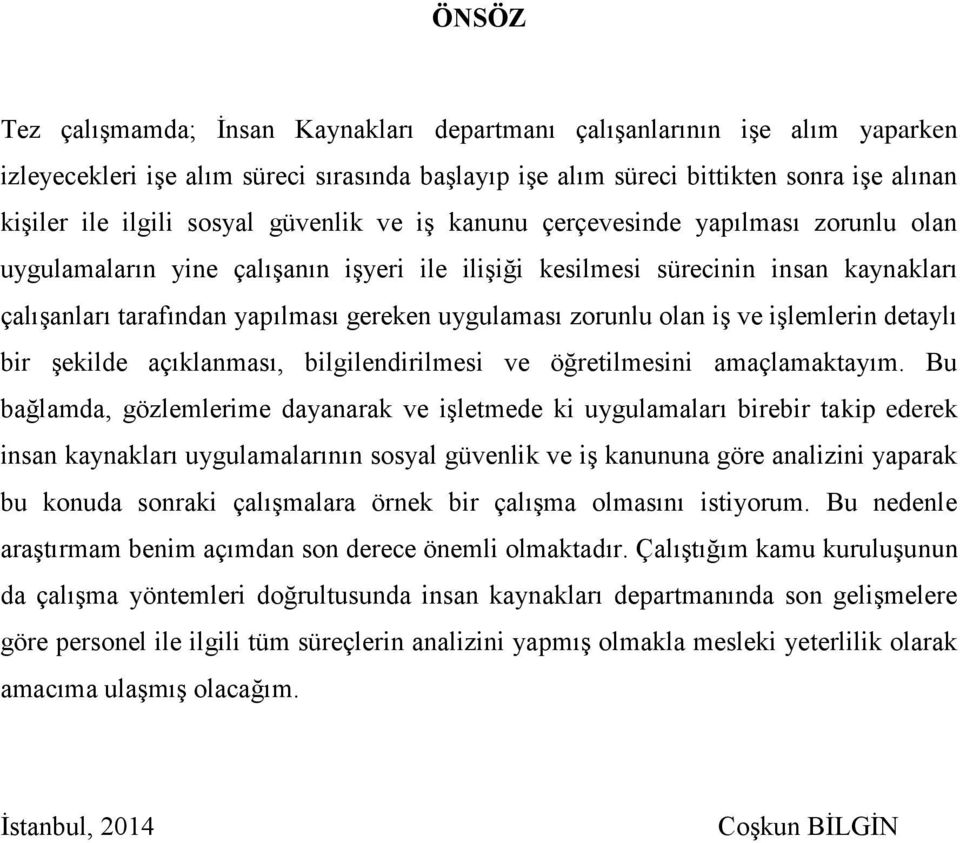 uygulaması zorunlu olan iş ve işlemlerin detaylı bir şekilde açıklanması, bilgilendirilmesi ve öğretilmesini amaçlamaktayım.