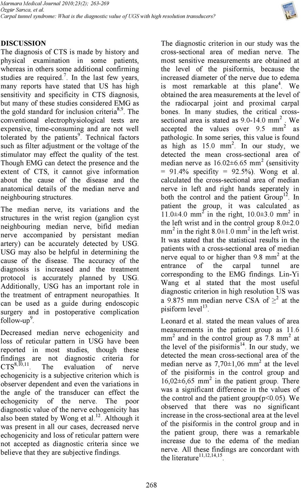 In the last few years, many reports have stated that US has high sensitivity and specificity in CTS diagnosis, but many of these studies considered EMG as the gold standard for inclusion criteria 8,9.