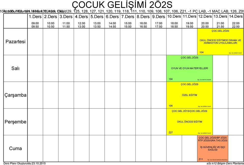 Gör.GİZEM YAKAR ÇOC.GEL 2Ö1S/ÇOC.GEL.2Ö2S OKUL ÖNCESİ EĞİTİM Z27 Öğr. Gör.GİZEM YAKAR ÇOC.GEL.2Ö2S/BP 2Ö2S RTP 2Ö2S/GRA.