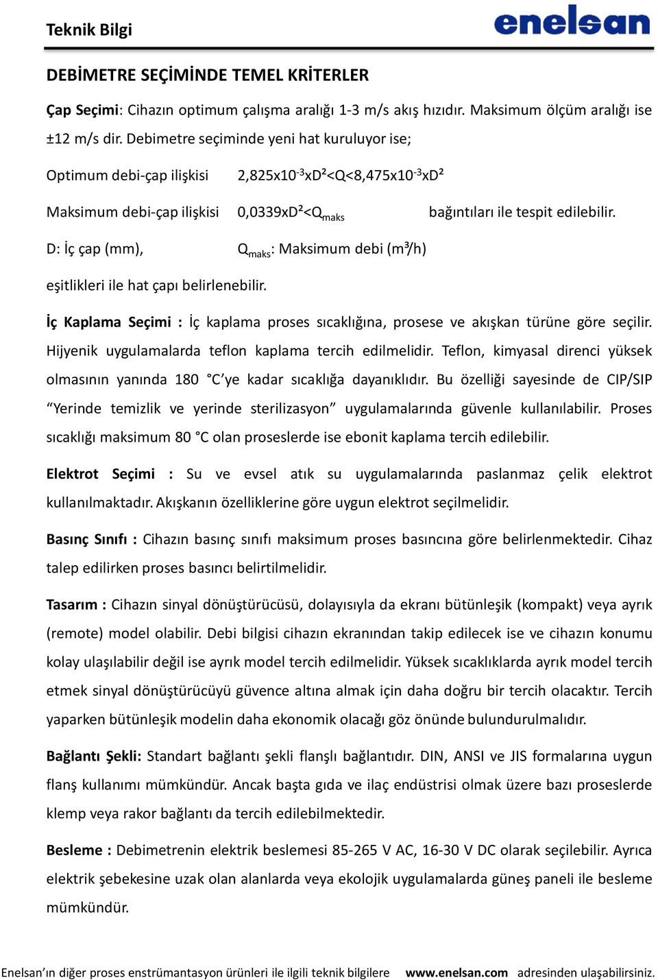 D: İç çap (mm), Q maks : Maksimum debi (m³/h) eşitlikleri ile hat çapı belirlenebilir. İç Kaplama Seçimi : İç kaplama proses sıcaklığına, prosese ve akışkan türüne göre seçilir.