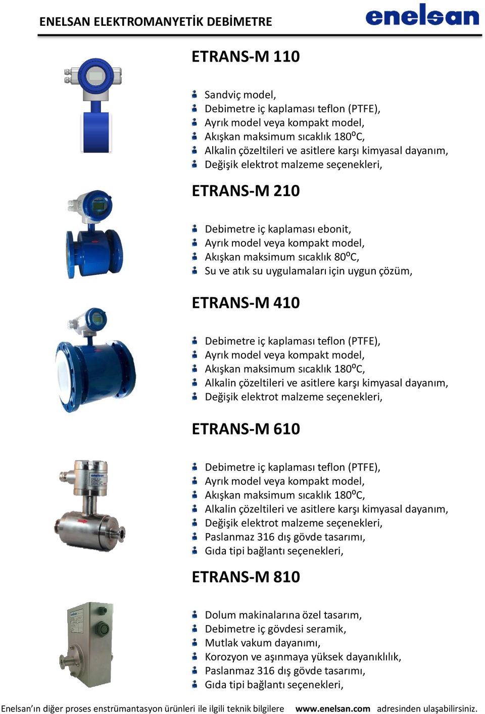 için uygun çözüm, ETRANS-M 410 Debimetre iç kaplaması teflon (PTFE), Ayrık model veya kompakt model, Akışkan maksimum sıcaklık 180⁰C, Alkalin çözeltileri ve asitlere karşı kimyasal dayanım, Değişik