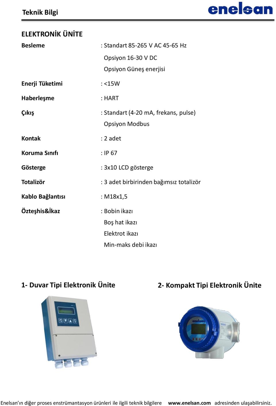 IP 67 Gösterge Totalizör Kablo Bağlantısı Özteşhis&İkaz : 3x10 LCD gösterge : 3 adet birbirinden bağımsız totalizör :