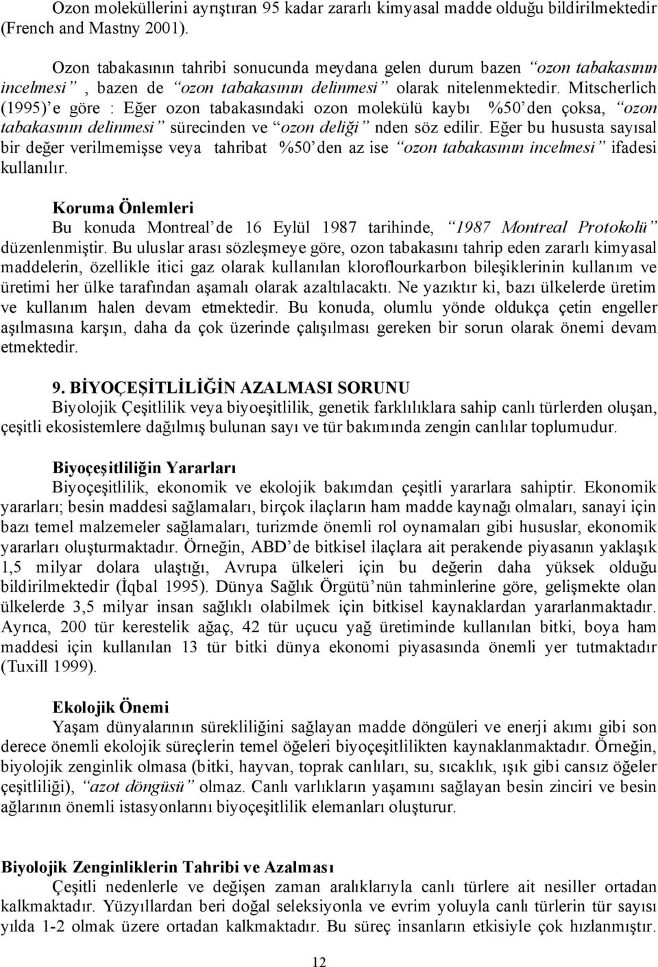 Mitscherlich (1995) e göre : Eğer ozon tabakasındaki ozon molekülü kaybı %50 den çoksa, ozon tabakasının delinmesi sürecinden ve ozon deliği nden söz edilir.