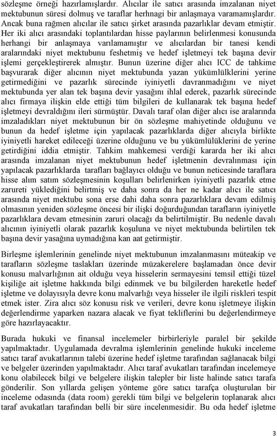 Her iki alıcı arasındaki toplantılardan hisse paylarının belirlenmesi konusunda herhangi bir anlaşmaya varılamamıştır ve alıcılardan bir tanesi kendi aralarındaki niyet mektubunu feshetmiş ve hedef