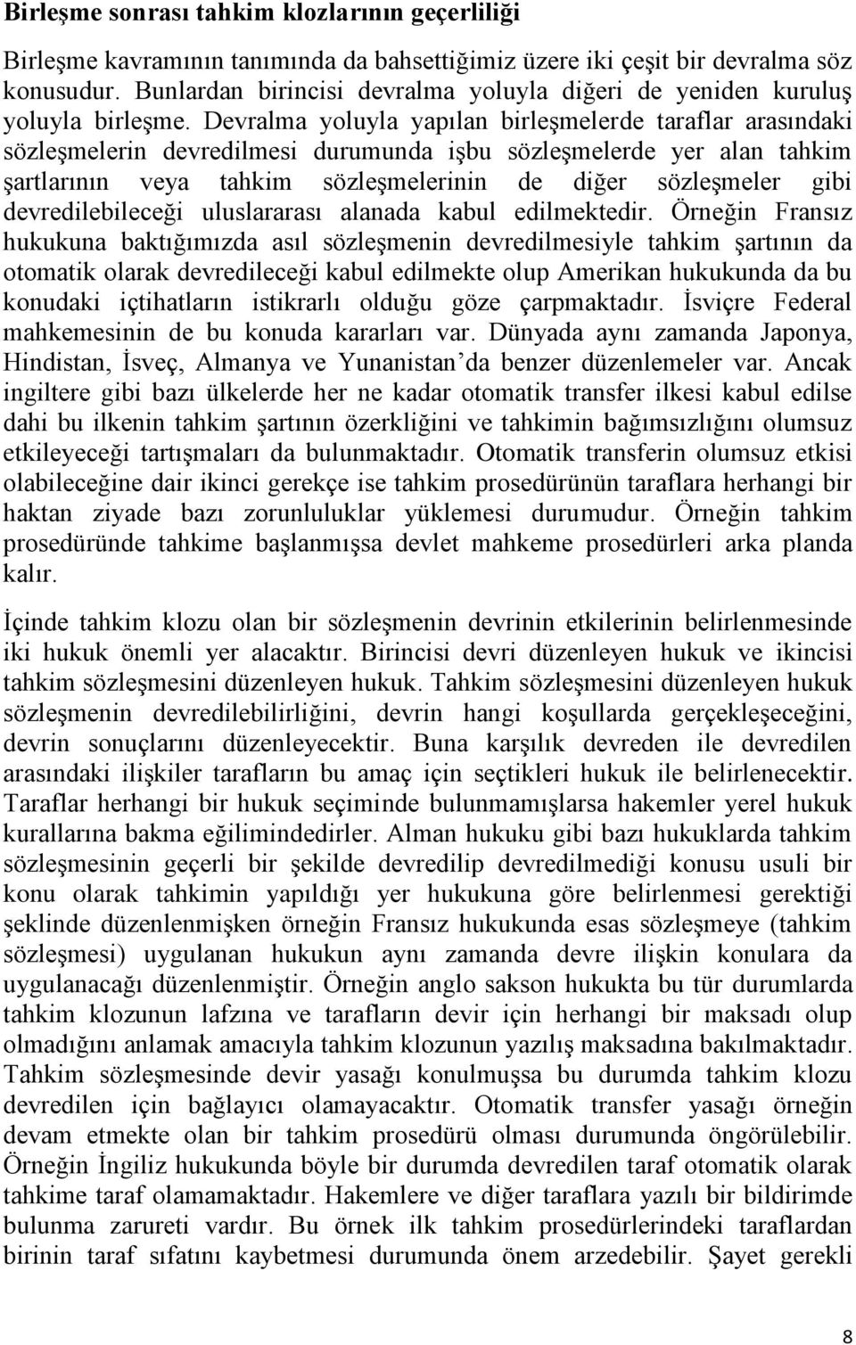 Devralma yoluyla yapılan birleşmelerde taraflar arasındaki sözleşmelerin devredilmesi durumunda işbu sözleşmelerde yer alan tahkim şartlarının veya tahkim sözleşmelerinin de diğer sözleşmeler gibi