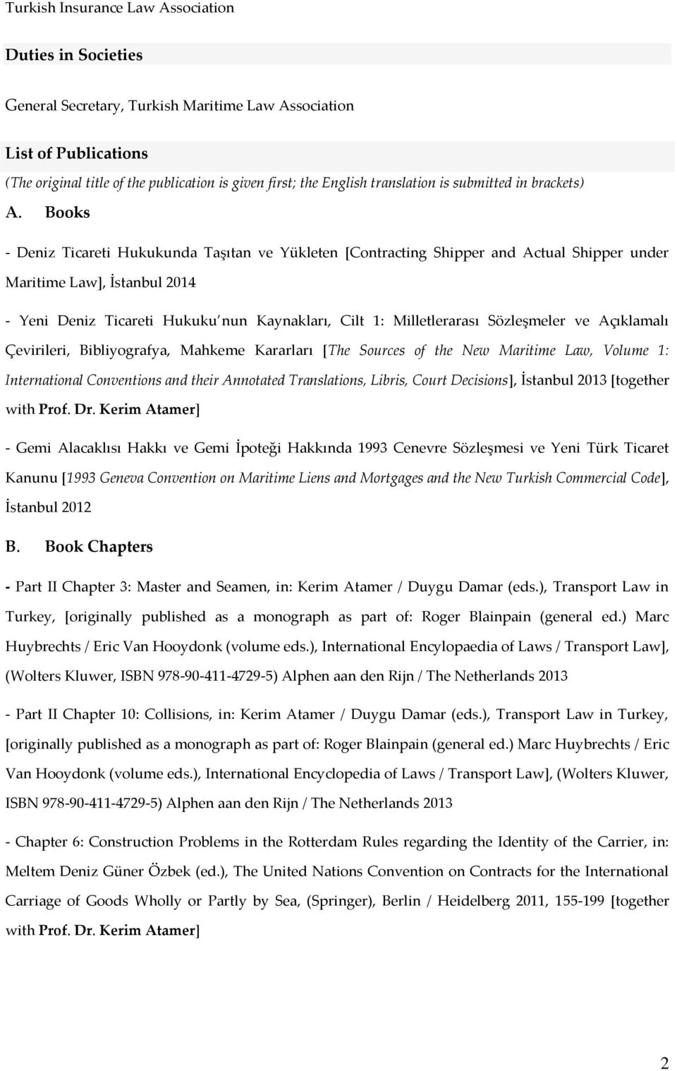 Books - Deniz Ticareti Hukukunda Taşıtan ve Yükleten [Contracting Shipper and Actual Shipper under Maritime Law], İstanbul 2014 - Yeni Deniz Ticareti Hukuku nun Kaynakları, Cilt 1: Milletlerarası