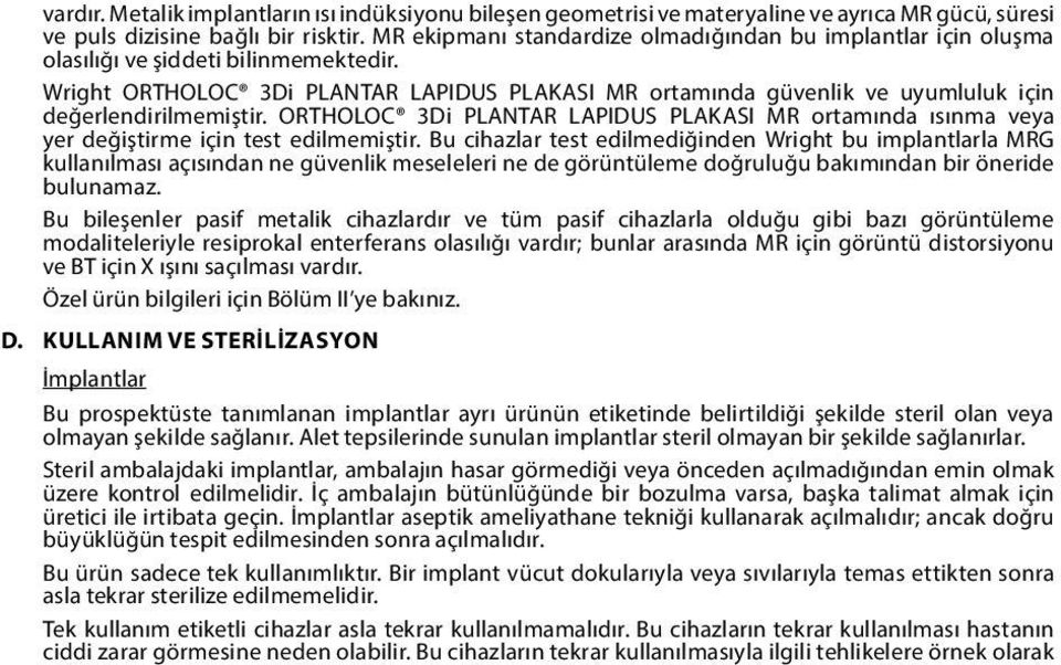 Wright ORTHOLOC 3Di PLANTAR LAPIDUS PLAKASI MR ortamında güvenlik ve uyumluluk için değerlendirilmemiştir.